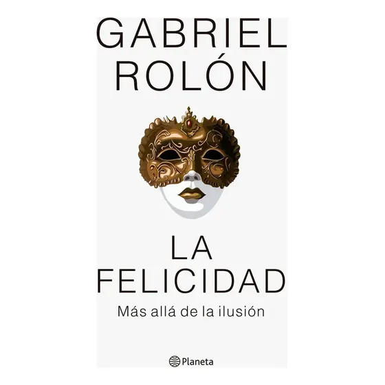 La Felicidad Gabriel Rolón Desarrollo Personal Y Emocion