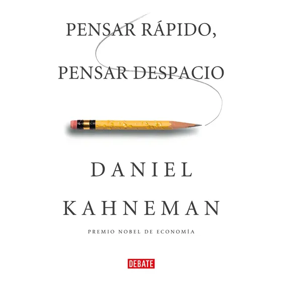 Pensar rápido pensar despacio, de Daniel Kahnemann. Editorial Debate, tapa blanda en español, 2011