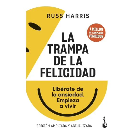 La Trampa De La Felicidad: Libérate De La Ansiedad. Empieza A Vivir, De Russ Harris., Vol. 1. Editorial Booket, Tapa Blanda, Edición Edición Ampliada Y Actualizada En Español, 2023