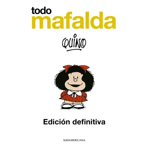Libro Todo Mafalda - Edicion Definitiva, De Quino, Vol. 1. Editorial Sudamericana, Tapa Dura (2026)