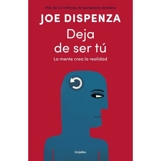 Libro Deja De Ser Tú - Joe Dispenza - Grijalbo