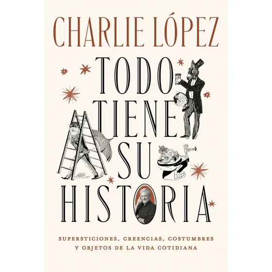 Libro Todo Tiene Su Historia, De Charlie López, Editorial Aguilar, Tapa Blanda (2025)