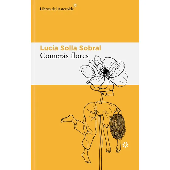 Comerás Flores, De Solla Sobral, Lucía, Vol. 3/4/5. Editorial Libros Del Asteroide S.l.u., Tapa Blanda (2025)