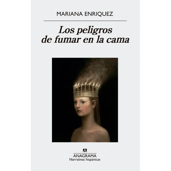 Mariana Enriquez Los peligros de fumar en la cama Editorial Anagrama Tapa Blanda