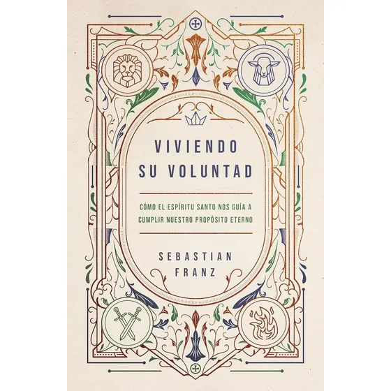 Viviendo su voluntad como el espiritu santo nos guia a cumplir nuestro proposito eterno de Sebastian Franz Editorial Vida tapa blanda en español 2024