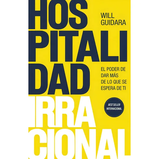 Hospitalidad Irracional: El Poder De Dar Más De Lo Que Se Espera De Ti, De Guidara, Will. Editorial Peninsula, Tapa Blanda En Español, 2025