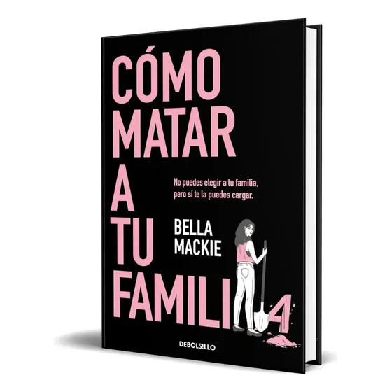 Libro Cómo Matar A Tu Familia [ Bella Mackie ] Original, De Bella Mackie. Editorial Debolsillo, Tapa Blanda En Español, 2024