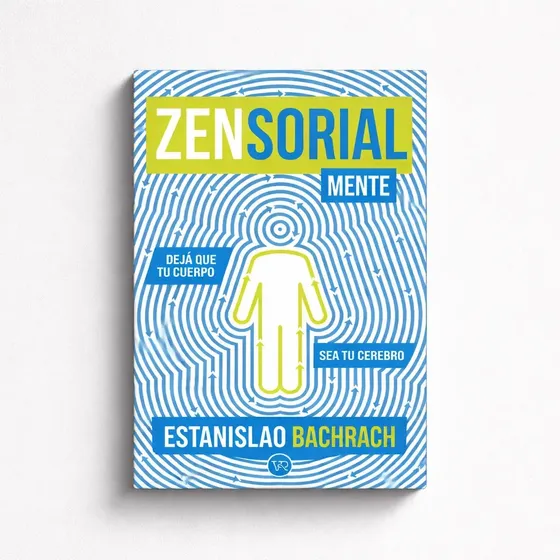 Libro Zensorialmente Dejá que tu cuerpo sea tu cerebro Estanislao Bachrach V&R 2023