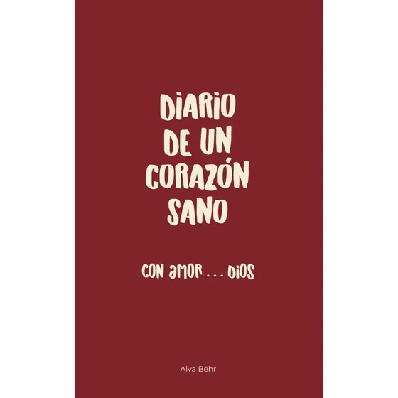 Libro Diario De Un Corazon Sano: Con Amor Dios, De Behr, Alva. Editorial Independently Published, Tapa Blanda (2025)