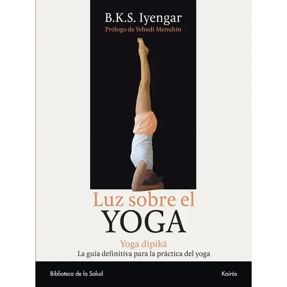 Luz sobre el yoga, de Iyengar, B. K. S.. Editorial Kairós en español, 2005