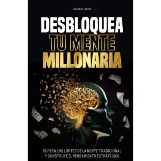 Libro: Desbloquea Tu Mente Millonaria. Julian S. Musa, T Bla